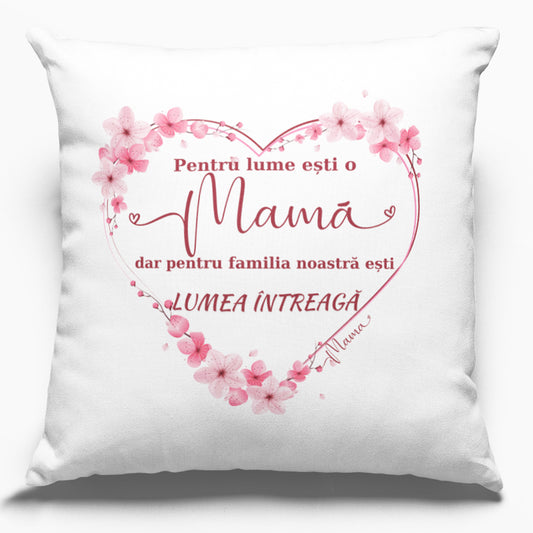 Cadou Pentru Mama, Perna Patrata, Alba, 40x40cm, Personalizata cu Mesaj ”Pentru lume esti o mama, dar pentru familia noastra esti lumea intreaga”